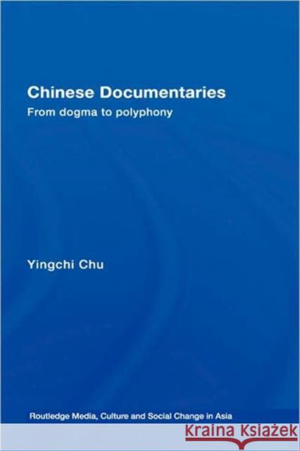 Chinese Documentaries: From Dogma to Polyphony Chu, Yingchi 9780415375702 Routledge - książka