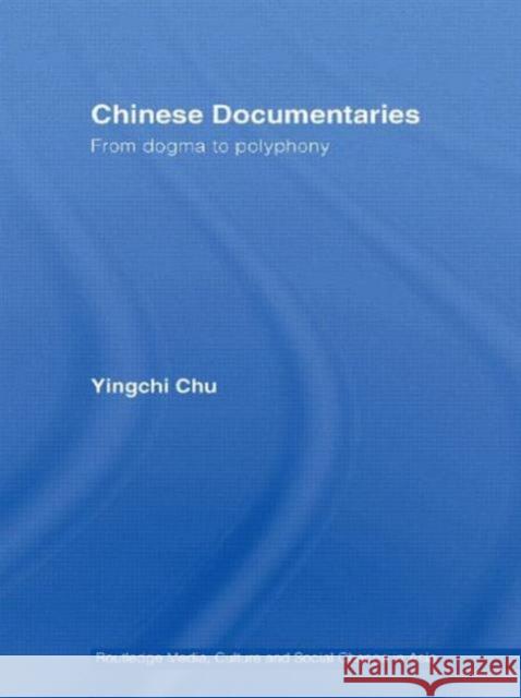Chinese Documentaries: From Dogma to Polyphony Chu, Yingchi 9780415544177 Routledge - książka