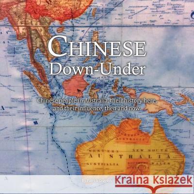 Chinese Down-Under: Chinese people in Australia, their history here, and their influence, then and now. Grayson, Patrick 9780994402868 Heart Space Publications - książka