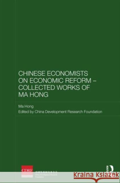 Chinese Economists on Economic Reform - Collected Works of Ma Hong Ma Hong Hong Ma China Development Research Foundation 9780415857666 Routledge - książka