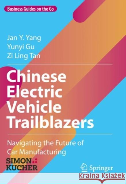 Chinese Electric Vehicle Trailblazers: Navigating the Future of Car Manufacturing Jan Y. Yang Yunyi Gu Zi Ling Tan 9783031251443 Springer International Publishing AG - książka