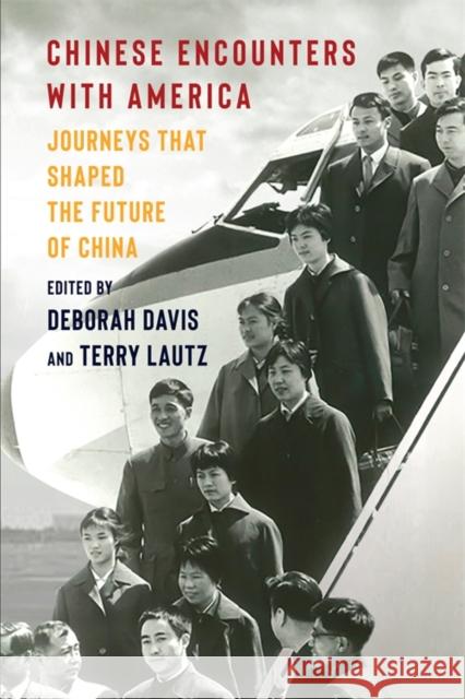 Chinese Encounters with America: Journeys That Shaped the Future of China Deborah Davis Terrill E. Lautz 9780231217194 Columbia University Press - książka