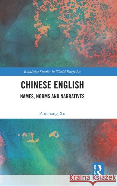 Chinese English: Names, Norms and Narratives Xu, Zhichang 9781138630345 Routledge - książka