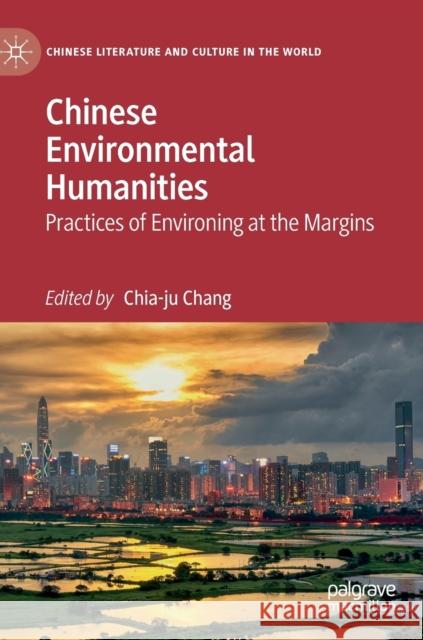 Chinese Environmental Humanities: Practices of Environing at the Margins Chang, Chia-Ju 9783030186333 Palgrave MacMillan - książka