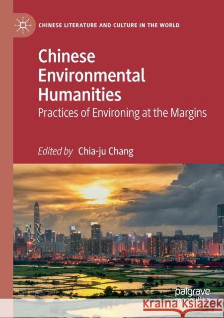 Chinese Environmental Humanities: Practices of Environing at the Margins Chia-Ju Chang 9783030186364 Palgrave MacMillan - książka