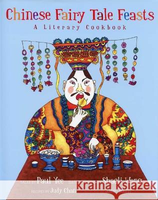 Chinese Fairy Tale Feasts: A Literary Cookbook Paul Yee Shaoli Wang 9781623717087 Crocodile Books - książka
