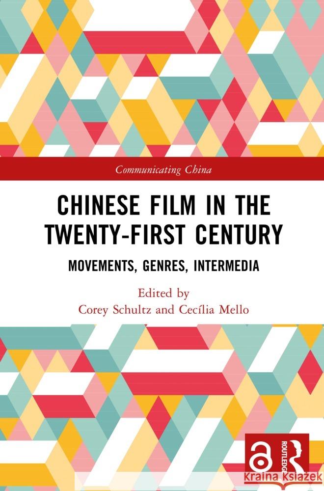 Chinese Film in the Twenty-First Century: Movements, Genres, Intermedia Corey Schultz Cec?lia Mello 9781032443430 Routledge - książka