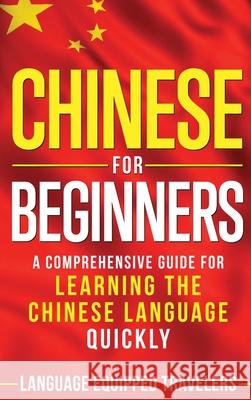 Chinese for Beginners: A Comprehensive Guide for Learning the Chinese Language Quickly Language Equipped Travelers 9781952559082 Franelty Publications - książka