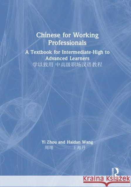 Chinese for Working Professionals: A Textbook for Intermediate-High to Advanced Learners Yi Zhou Haidan Wang 9781138370852 Routledge - książka