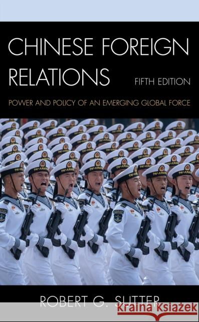 Chinese Foreign Relations: Power and Policy of an Emerging Global Force Robert G. Sutter 9781538138298 Rowman & Littlefield - książka