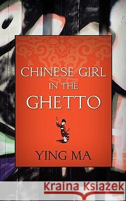 Chinese Girl in the Ghetto Ying Ma 9781460970454 Createspace - książka