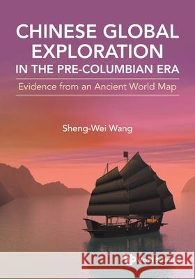 Chinese Global Exploration in the Pre-Columbian Era Sheng-Wei Wang 9789819823611 World Scientific Publishing Company - książka