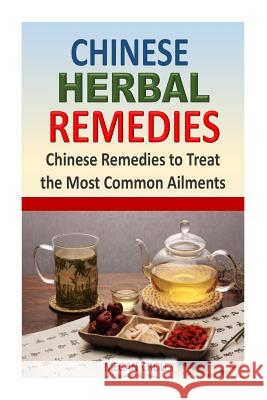 Chinese Herbal Remedies: Chinese Remedies to Treat the Most Common Ailments Megan Croley 9781512155624 Createspace - książka