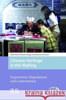 Chinese Heritage in the Making: Experiences, Negotiations and Contestations Marina Svensson Christina Maags 9789462983694 Amsterdam University Press - książka