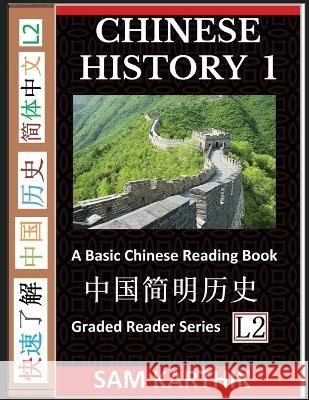 Chinese History 1: A Basic Chinese Reading Book, From Prehistory to Ancient Dynasties to Modern Economic Powerhouse (Graded Reader Series Karthik, Sam 9798887340234 Skmlifestyle.com - książka