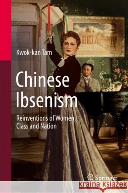 Chinese Ibsenism: Reinventions of Women, Class and Nation Tam, Kwok-Kan 9789811363023 Springer - książka