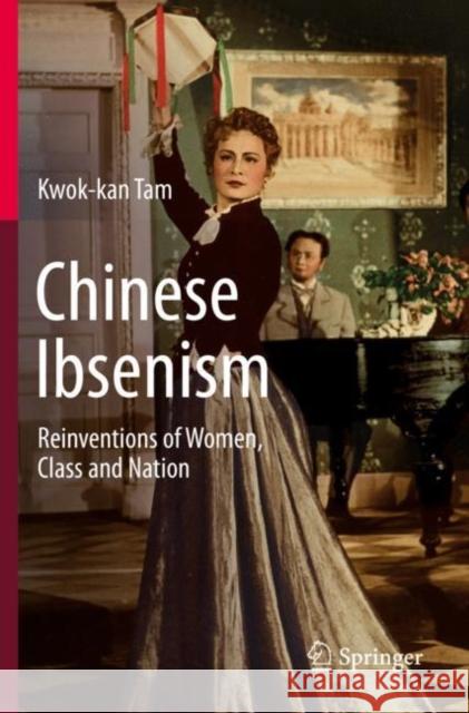 Chinese Ibsenism: Reinventions of Women, Class and Nation Tam, Kwok-Kan 9789811363054 Springer Singapore - książka