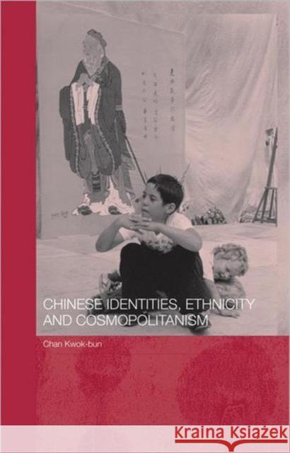 Chinese Identities, Ethnicity and Cosmopolitanism Chan Kwok-Bun 9780415369299 Routledge - książka