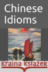 Chinese Idioms Lawrence Chui 9781687437525 Independently Published