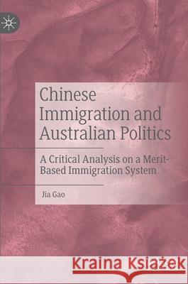 Chinese Immigration and Australian Politics: A Critical Analysis on a Merit-Based Immigration System Gao, Jia 9789811559082 Palgrave MacMillan - książka