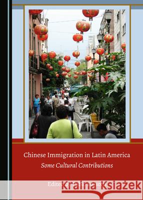 Chinese Immigration in Latin America: Some Cultural Contributions Pablo Baisotti 9781527553675 Cambridge Scholars Publishing (RJ) - książka