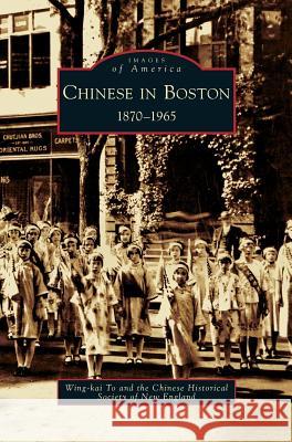 Chinese in Boston: 1870-1965 Wing-Kai To, Chinese Historical Society of New Englan 9781531635060 Arcadia Publishing Library Editions - książka
