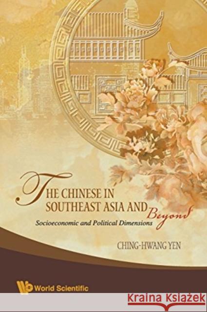 Chinese in Southeast Asia and Beyond, The: Socioeconomic and Political Dimensions Yen, Ching-Hwang 9789813203488 World Scientific Publishing Company - książka
