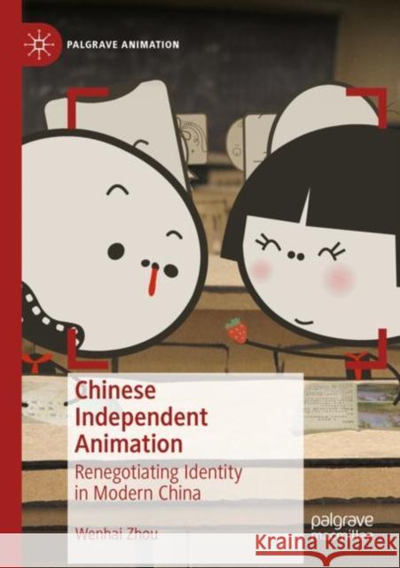 Chinese Independent Animation: Renegotiating Identity in Modern China Wenhai Zhou 9783030406998 Palgrave MacMillan - książka