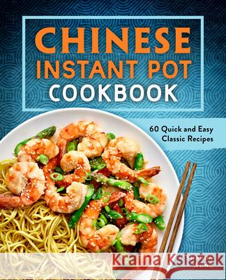 Chinese Instant Pot Cookbook: 60 Quick and Easy Classic Recipes Sharon Wong 9781638079279 Rockridge Press - książka