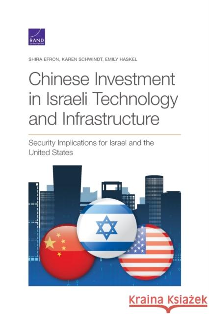 Chinese Investment in Israeli Technology and Infrastructure: Security Implications for Israel and the United States Shira Efron Karen Schwindt Emily Haskel 9781977404350 RAND Corporation - książka