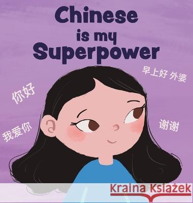Chinese is My Superpower: A Social Emotional, Rhyming Kid's Book About Being Bilingual and Speaking Chinese Jennifer Jones   9781637317297 Random Source - książka