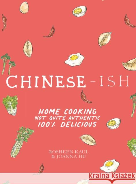 Chinese-Ish: Home Cooking Not Quite Authentic, 100% Delicious Rosheen Kaul Joanna Hu Joanna Hu 9781623717995 Interlink Books - książka