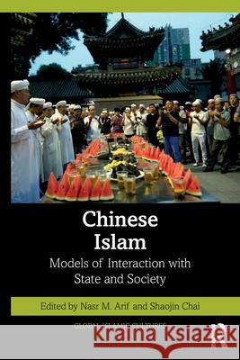 Chinese Islam: Models of Interaction with State and Society Nasr M. Arif Shaojin Chai 9781032789682 Routledge Chapman & Hall - książka