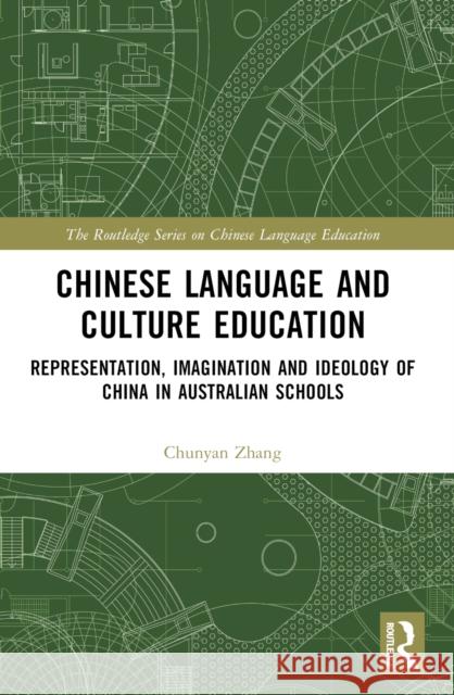 Chinese Language and Culture Education: Representation, Imagination and Ideology of China in Australian Schools Chunyan Zhang 9781032456034 Routledge - książka