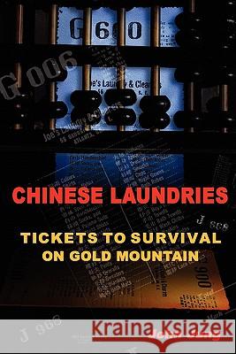 Chinese Laundries: Tickets To Survival On Gold Mountain John Jung 9781430329794 Lulu.com - książka