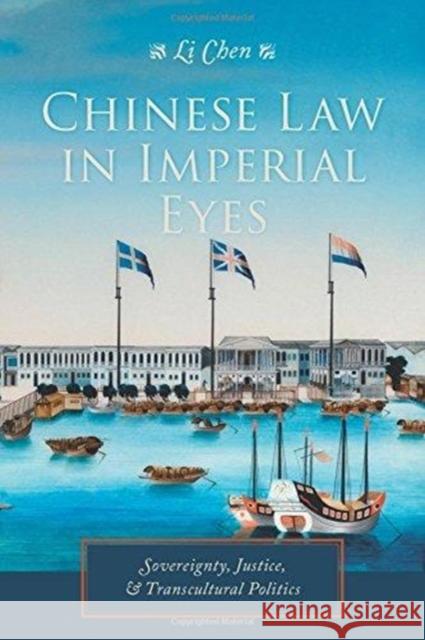 Chinese Law in Imperial Eyes: Sovereignty, Justice, and Transcultural Politics Li Chen 9780231173759 Columbia University Press - książka