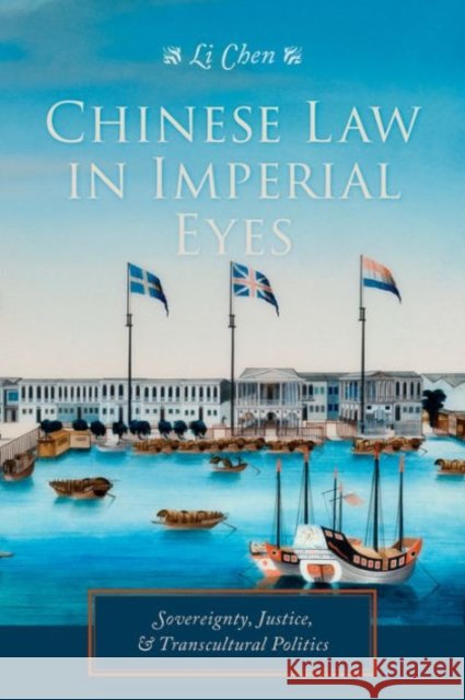 Chinese Law in Imperial Eyes: Sovereignty, Justice, & Transcultural Politics Li Chen 9780231173742 Columbia University Press - książka