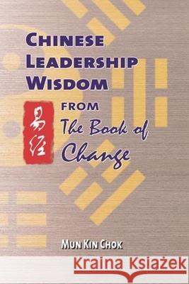 Chinese Leadership Wisdom from the Book of Change Mun Kin Chok Kin-Chok Mun                             Arthur C. Danto 9789629962937 Chinese University Press - książka