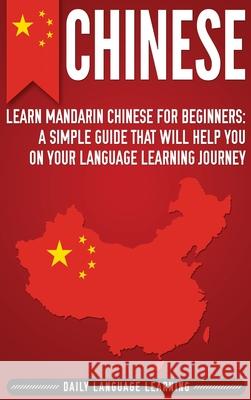 Chinese: Learn Mandarin Chinese for Beginners: A Simple Guide That Will Help You on Your Language Learning Journey Daily Language Learning 9781647481117 Bravex Publications - książka