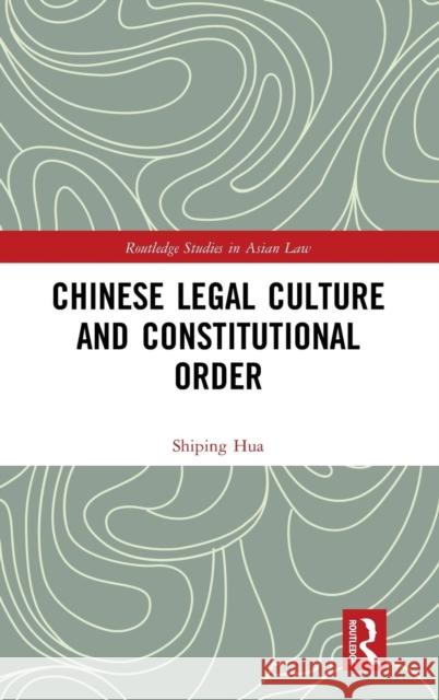 Chinese Legal Culture and Constitutional Order Shiping Hua 9780367196387 Routledge - książka