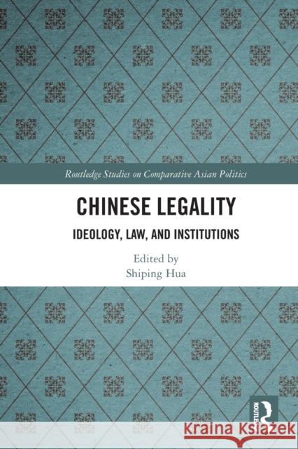 Chinese Legality: Ideology, Law, and Institutions Hua, Shiping 9781032279947 Taylor & Francis Ltd - książka