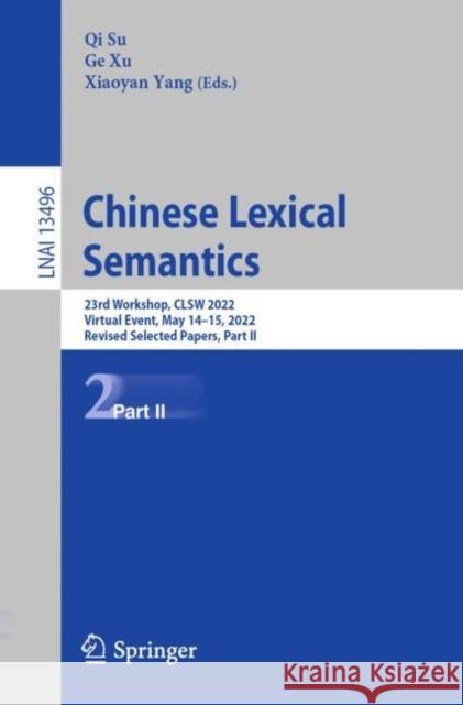 Chinese Lexical Semantics: 23rd Workshop, CLSW 2022, Virtual Event, May 14–15, 2022, Revised Selected Papers, Part II Qi Su Ge Xu Xiaoyan Yang 9783031289552 Springer - książka