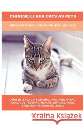 Chinese Li Hua Cats as Pets: The Ultimate Pet Guide for Chinese Li Hua Cats Lolly Brown 9781949555264 Nrb Publishing - książka