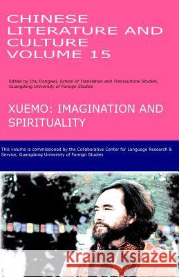 Chinese Literature and Culture Volume 15: Xuemo: Imagination and Spirituality Dongwei Chu 9781074087333 Independently Published - książka