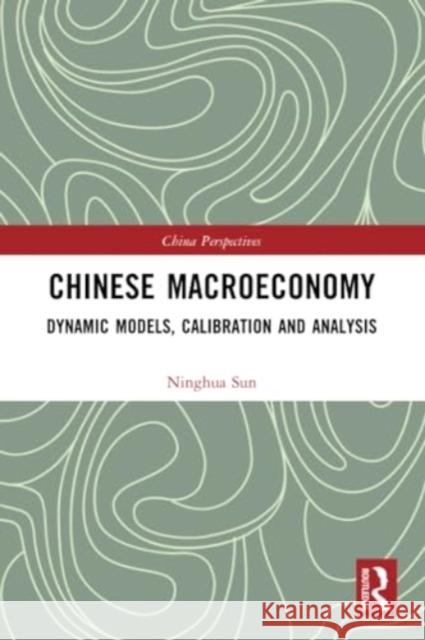 Chinese Macroeconomy: Dynamic Models, Calibration and Analysis Ninghua Sun 9781032305462 Routledge - książka