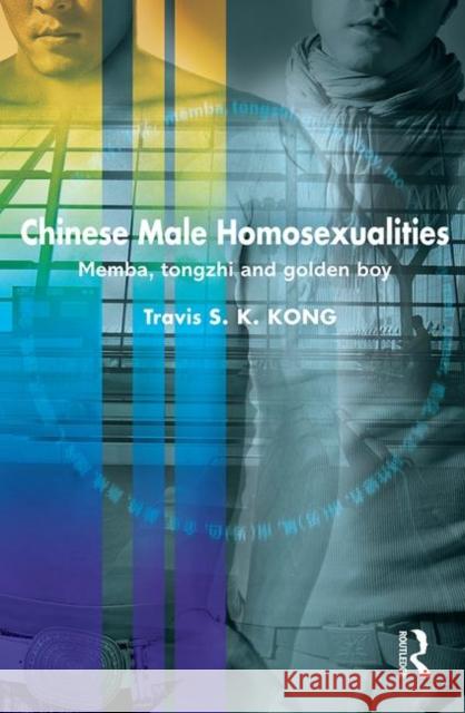 Chinese Male Homosexualities: Memba, Tongzhi and Golden Boy Kong, Travis S. K. 9780415451895 Taylor & Francis - książka