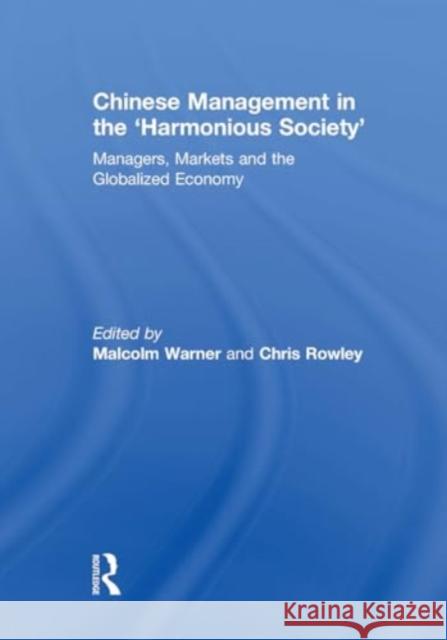 Chinese Management in the 'Harmonious Society': Managers, Markets and the Globalized Economy Malcolm Warner Chris Rowley 9781032925714 Routledge - książka