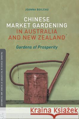 Chinese Market Gardening in Australia and New Zealand: Gardens of Prosperity Boileau, Joanna 9783319518701 Palgrave MacMillan - książka