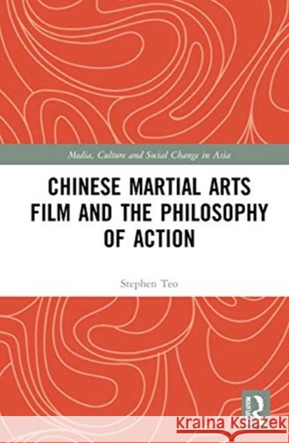 Chinese Martial Arts Film and the Philosophy of Action Stephen Teo 9780367474157 Routledge - książka