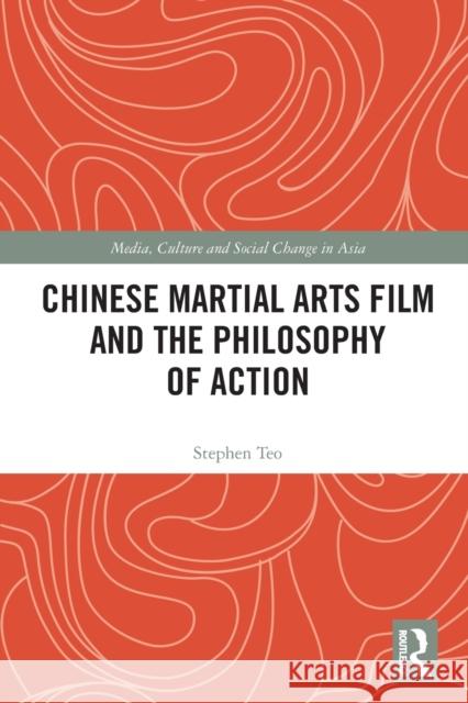 Chinese Martial Arts Film and the Philosophy of Action Stephen Teo 9780367757397 Taylor & Francis Ltd - książka